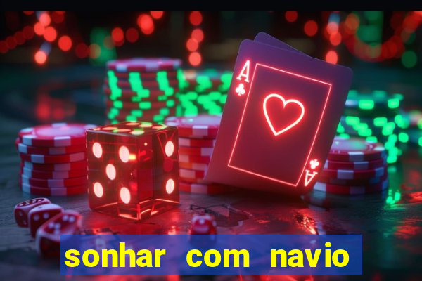 sonhar com navio jogo do bicho